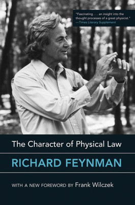 The Character Of Physical Law, With New Foreword (The Mit Press)