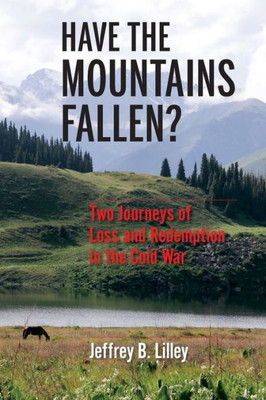 Have The Mountains Fallen?: Two Journeys Of Loss And Redemption In The Cold War