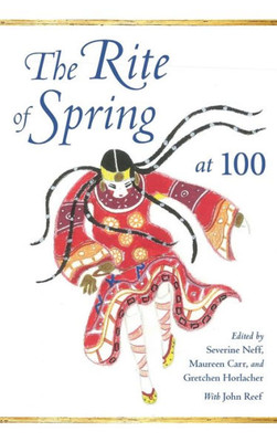 The Rite Of Spring At 100 (Musical Meaning And Interpretation)