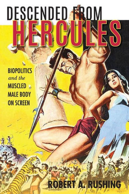 Descended From Hercules: Biopolitics And The Muscled Male Body On Screen (New Directions In National Cinemas)