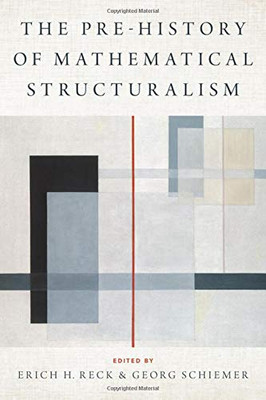 The Prehistory of Mathematical Structuralism (Logic and Computation in Philosophy)