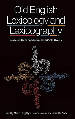 Old English Lexicology and Lexicography: Essays in Honor of Antonette diPaolo Healey (Anglo-Saxon Studies)