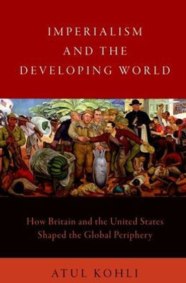 Imperialism And The Developing World: How Britain And The United States Shaped The Global Periphery