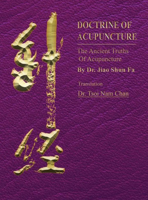 Doctrine Of Acupuncture: The Ancient Truths Of Acupuncture