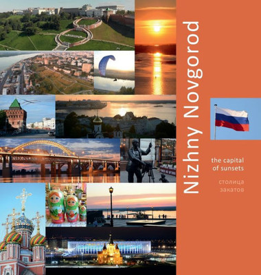 Nizhny Novgorod: The Capital Of Sunsets: A Photo Travel Experience (Russia)