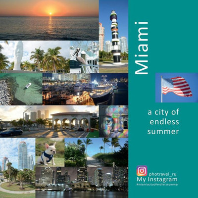 Miami: A City Of Endless Summer: A Photo Travel Experience (Usa)