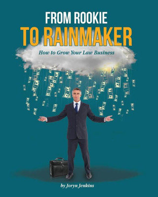 From Rookie To Rainmaker: How To Grow Your Law Business (Open For Business)