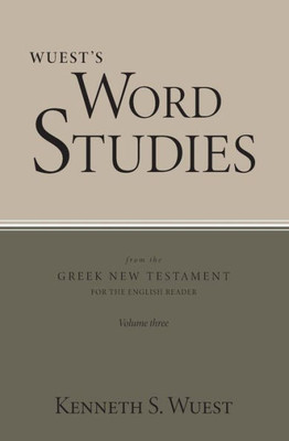 Wuest'S Word Studies From The Greek New Testament For The English Reader, Vol. 3