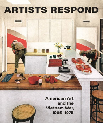 Artists Respond: American Art And The Vietnam War, 1965Û1975
