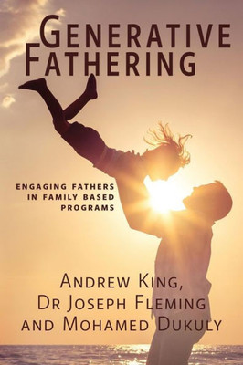 Generative Fathering: Engaging Fathers In Family Based Programs
