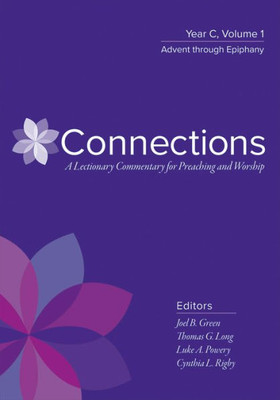 Connections: A Lectionary Commentary For Preaching And Worship: Year C, Volume 2, Lent Through Pentecost