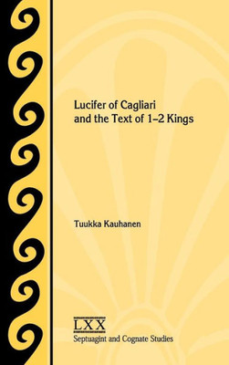Lucifer Of Cagliari And The Text Of 1-2 Kings (Septuagint And Cognate Studies)
