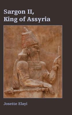 Sargon Ii, King Of Assyria (Archaeology And Biblical Studies)