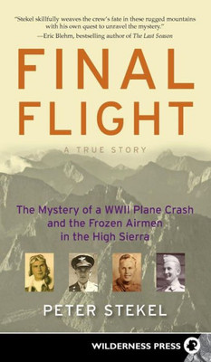 Final Flight: The Mystery Of A Ww Ii Plane Crash And The Frozen Airmen In The High Sierra