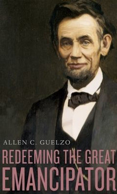 Redeeming The Great Emancipator (The Nathan I. Huggins Lectures)