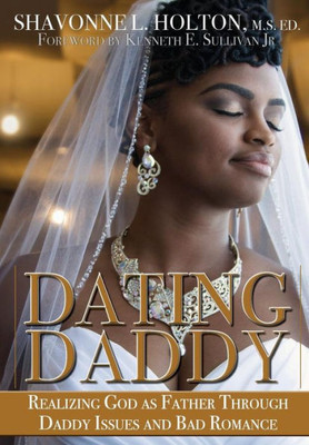 Dating Daddy: Realizing God As Father Through Daddy Issues And Bad Romance: