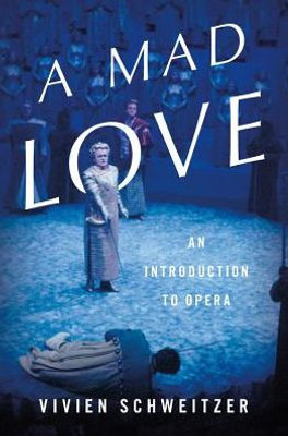 A Mad Love: An Introduction To Opera