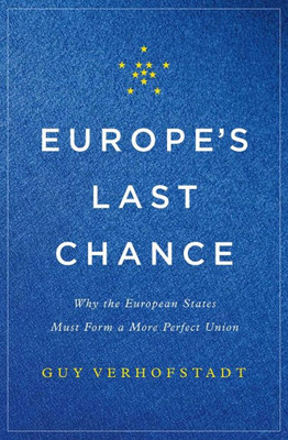 Europe'S Last Chance: Why The European States Must Form A More Perfect Union