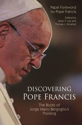 Discovering Pope Francis: The Roots Of Jorge Mario Bergoglioæs Thinking