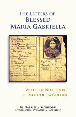 The Letters Of Blessed Maria Gabriella With The Notebooks Of Mother Pia Gullini (Volume 57) (Monastic Wisdom Series)