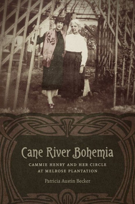 Cane River Bohemia: Cammie Henry And Her Circle At Melrose Plantation