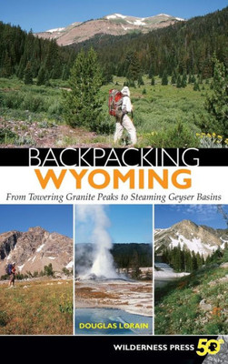 Backpacking Wyoming: From Towering Granite Peaks To Steaming Geyser Basins