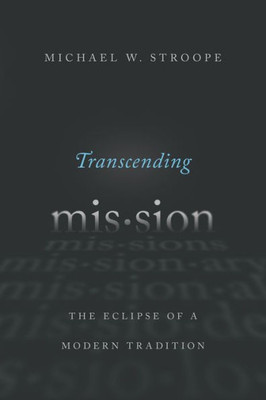 Transcending Mission: The Eclipse Of A Modern Tradition