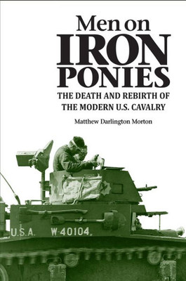 Men On Iron Ponies: The Death And Rebirth Of The Modern U.S. Cavalry
