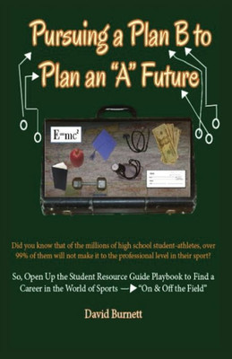 Pursuing A Plan B To Plan An A Future: Inspiring Today'S Future Leaders To An Understanding Of Passion And Purpose Toward A Prosperous Career