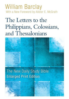 The Letters To The Philippians, Colossians, And Thessalonians - Enlarged Print Edition (The New Daily Study Bible)