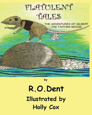 Flatulent Tales: The Adventures Of Gilbert The Farting Mouse