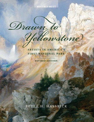 Drawn To Yellowstone: Artists In America'S First National Park