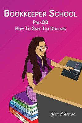Bookkeeper School: Pre-Qb, How To Save Tax Dollars