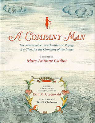 A Company Man: The Remarkable French-Atlantic Voyage Of A Clerk For The Company Of The Indies [Hc]