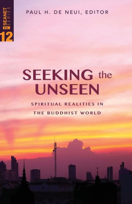 Seeking The Unseen (Seanet 12): Spiritual Realities In The Buddhist World