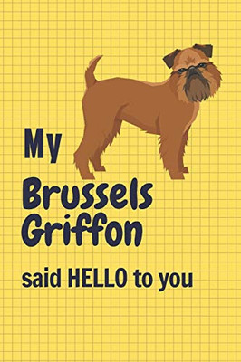 My Brussels Griffon said HELLO to you: For Brussels Griffon Dog Fans