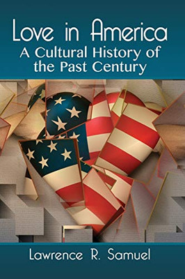 Love in America: A Cultural History of the Past Century