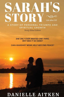 Sarah'S Story: Life After Ivf: A Story Of Personal Triumph And Spiritual Growth