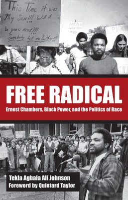 Free Radical: Ernest Chambers, Black Power, And The Politics Of Race (Plains Histories)