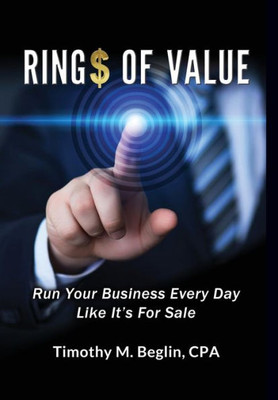 Ring$ Of Value: Run Your Business Every Day Like It'S For Sale