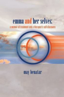 Emma And Her Selves: A Memoir Of Treatment And A Therapist'S Self-Discovery