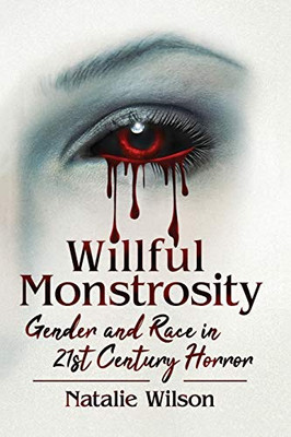 Willful Monstrosity: Gender and Race in 21st Century Horror