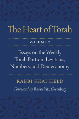 The Heart Of Torah, Volume 2: Essays On The Weekly Torah Portion: Leviticus, Numbers, And Deuteronomy (Volume 2)