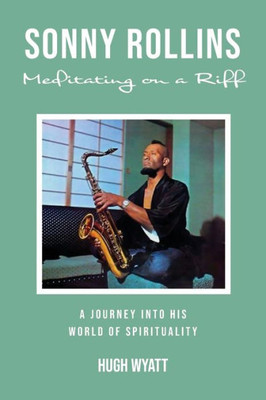 Sonny Rollins: Meditating On A Riff