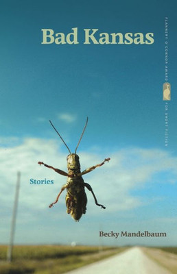 Bad Kansas: Stories (Flannery O'Connor Award For Short Fiction Ser.)