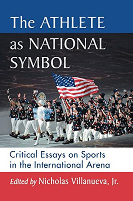 The Athlete as National Symbol: Critical Essays on Sports in the International Arena
