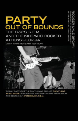 Party Out Of Bounds: The B-52'S, R.E.M., And The Kids Who Rocked Athens, Georgia (Music Of The American South Ser.)