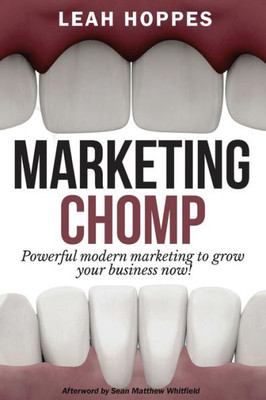 Marketing Chomp: Powerful Modern Marketing To Grow Your Business Now!