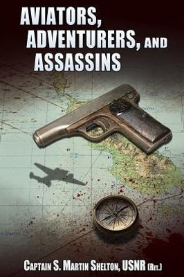 Aviators, Adventurers, And Assassins: An Anthology Of Novellas And Short Stories