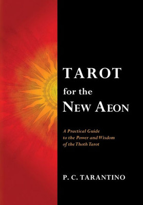 Tarot For The New Aeon (A Practical Guide To The Power And Wisdom Of The Thoth Tarot)